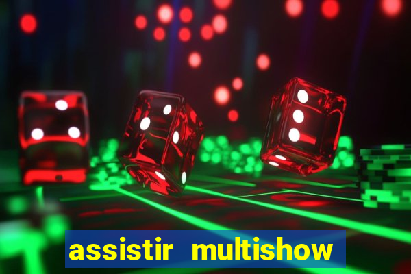 assistir multishow ao vivo